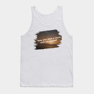 Keep your plans a secret until you succeed Tank Top